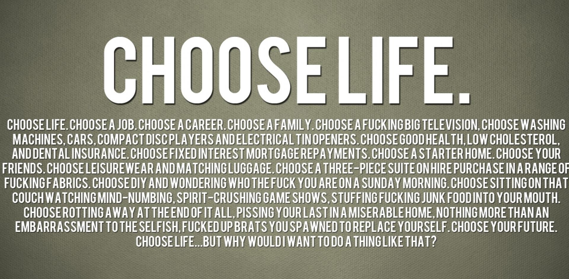 Choose life Trainspotting Choose life Trainspotting