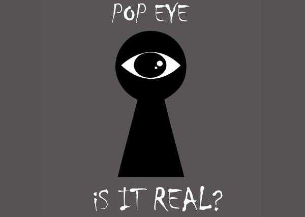 Pop Eye - Is it real? Pop Eye - Is it real?