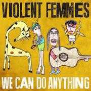 violent femmes we can do anything march 2016 violent femmes we can do anything march 2016