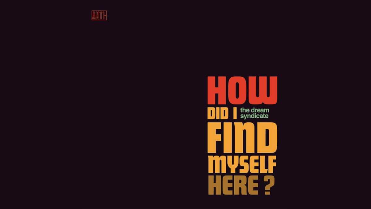 The Dream Syndicate - How Did I Find Myself Here?