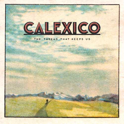 Calexico - The thread that keeps us Calexico - The thread that keeps us
